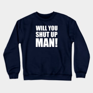 Will You Shut Up Man! - Joe Biden Crewneck Sweatshirt